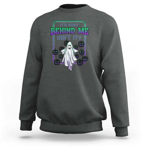 Funny Halloween Ghost Hunter Sweatshirt It's Right Behind Me Isn't It TS09 Dark Heather Print Your Wear