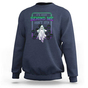 Funny Halloween Ghost Hunter Sweatshirt It's Right Behind Me Isn't It TS09 Navy Print Your Wear