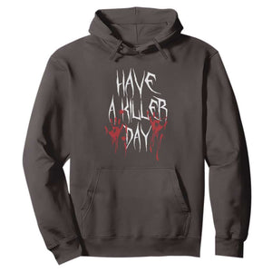 Funny Halloween Hoodie Have A Killer Day Blood TS09 Dark Chocolate Print Your Wear