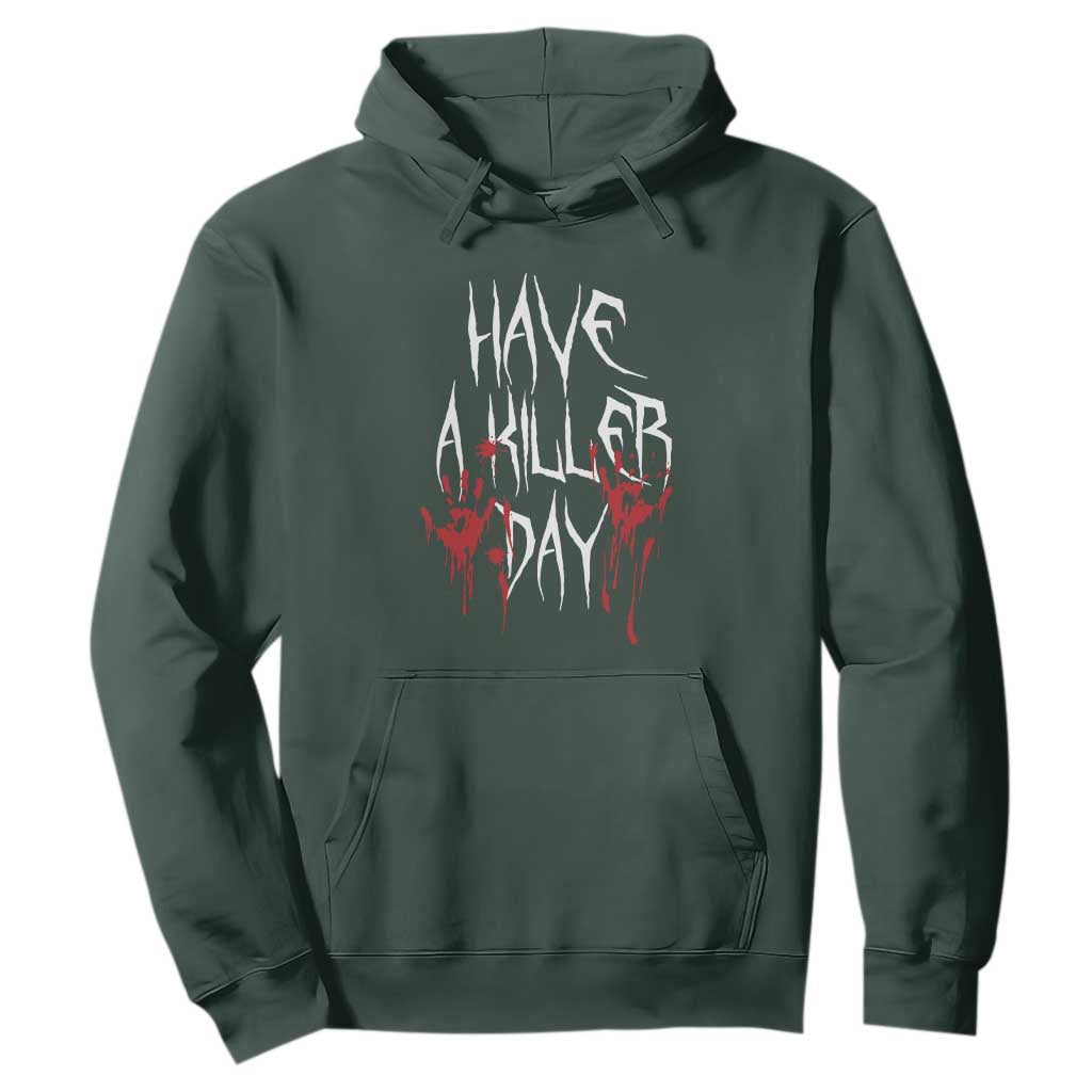 Funny Halloween Hoodie Have A Killer Day Blood TS09 Dark Forest Green Print Your Wear
