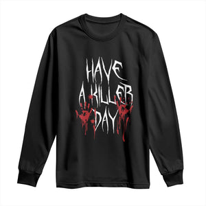 Funny Halloween Long Sleeve Shirt Have A Killer Day Blood TS09 Black Print Your Wear