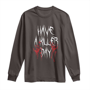 Funny Halloween Long Sleeve Shirt Have A Killer Day Blood TS09 Dark Chocolate Print Your Wear