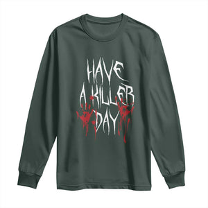 Funny Halloween Long Sleeve Shirt Have A Killer Day Blood TS09 Dark Forest Green Print Your Wear