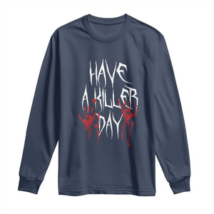 Funny Halloween Long Sleeve Shirt Have A Killer Day Blood TS09 Navy Print Your Wear