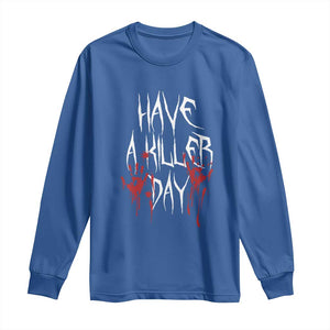 Funny Halloween Long Sleeve Shirt Have A Killer Day Blood TS09 Royal Blue Print Your Wear