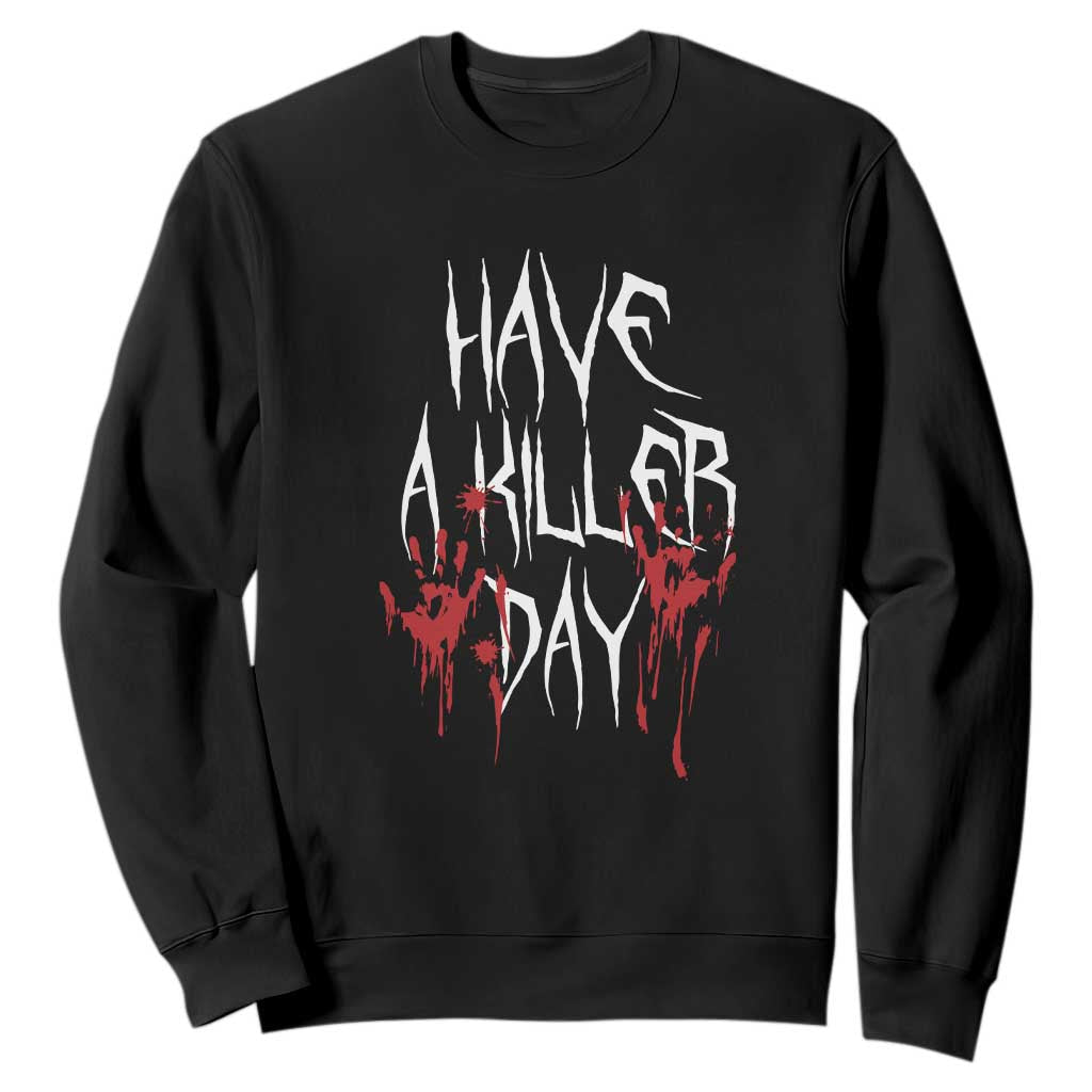 Funny Halloween Sweatshirt Have A Killer Day Blood TS09 Black Print Your Wear