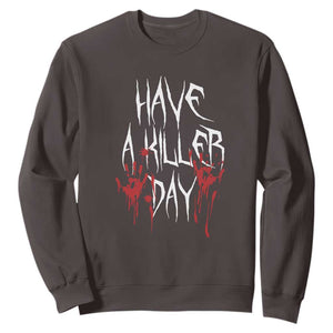 Funny Halloween Sweatshirt Have A Killer Day Blood TS09 Dark Chocolate Print Your Wear