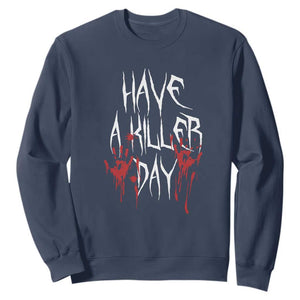 Funny Halloween Sweatshirt Have A Killer Day Blood TS09 Navy Print Your Wear