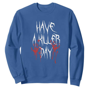 Funny Halloween Sweatshirt Have A Killer Day Blood TS09 Royal Blue Print Your Wear