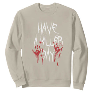 Funny Halloween Sweatshirt Have A Killer Day Blood TS09 Sand Print Your Wear