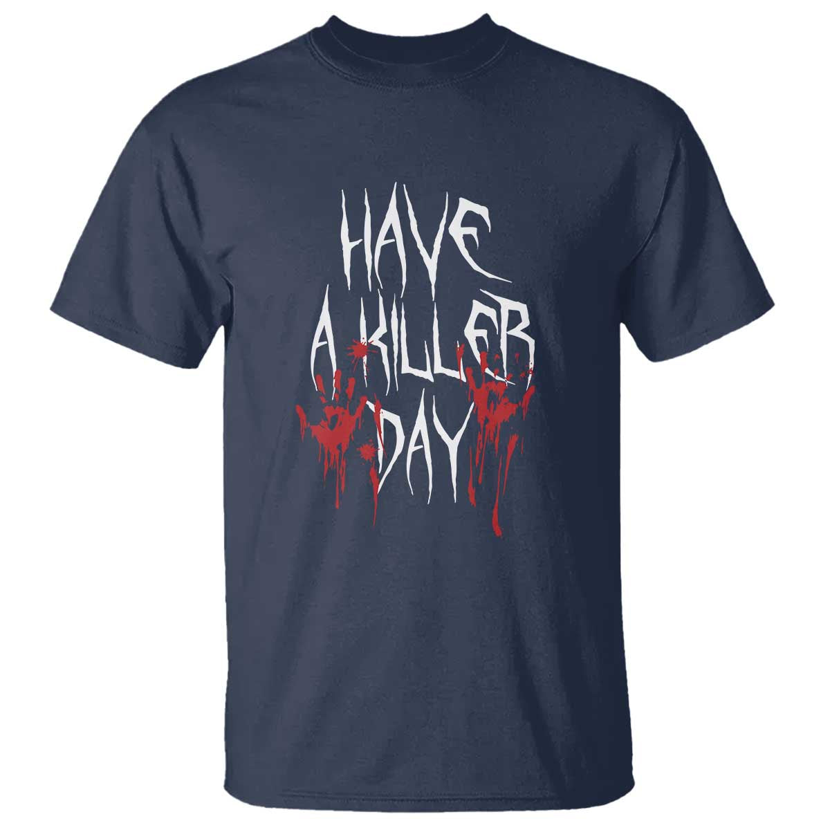 Funny Halloween T Shirt Have A Killer Day Blood TS09 Navy Print Your Wear