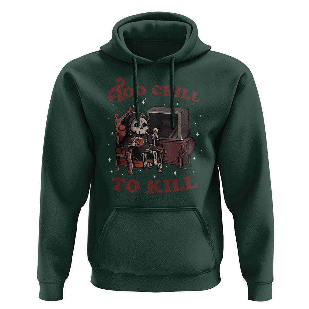 Funny Grim Reaper Hoodie Too Chill To Kill Halloween TS09 Dark Forest Green Print Your Wear