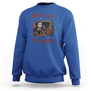 Funny Grim Reaper Sweatshirt Too Chill To Kill Halloween TS09 Royal Blue Print Your Wear