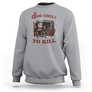 Funny Grim Reaper Sweatshirt Too Chill To Kill Halloween TS09 Sport Gray Print Your Wear