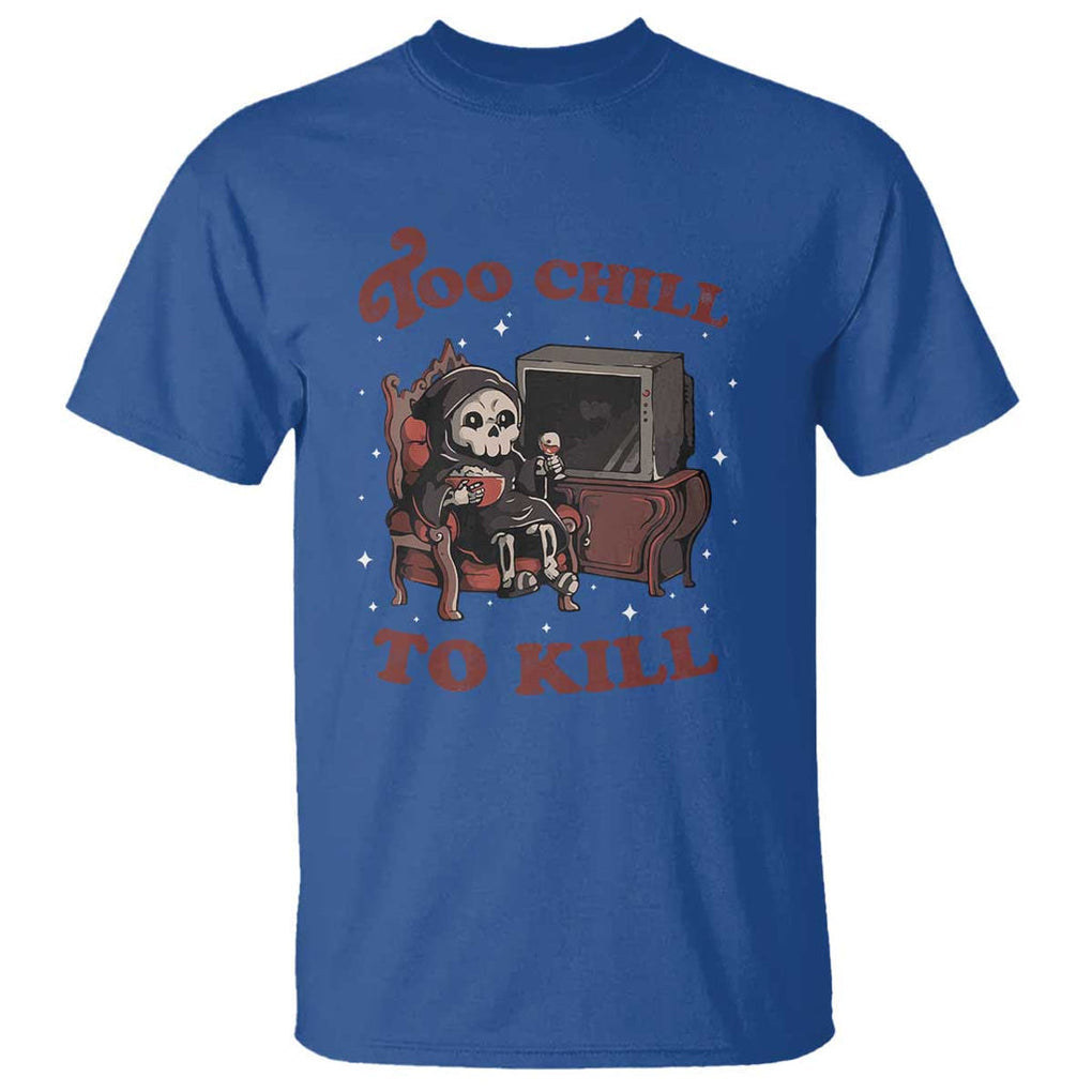 Funny Grim Reaper T Shirt Too Chill To Kill Halloween TS09 Royal Blue Print Your Wear