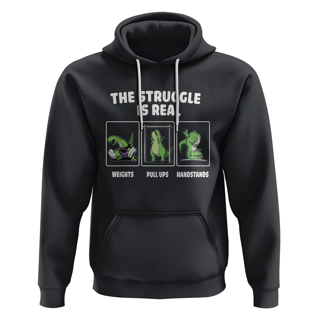 The Struggle Is Real Dinosaur Fitness Gymer Weight Pull Up Handstand Hoodie TS09 Black Printyourwear