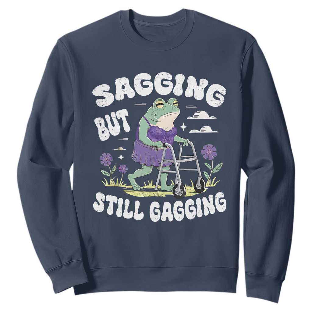 Funny Frog Meme Sweatshirt Sagging But Still Gagging Naughty Adult Humor TS09 Navy Print Your Wear
