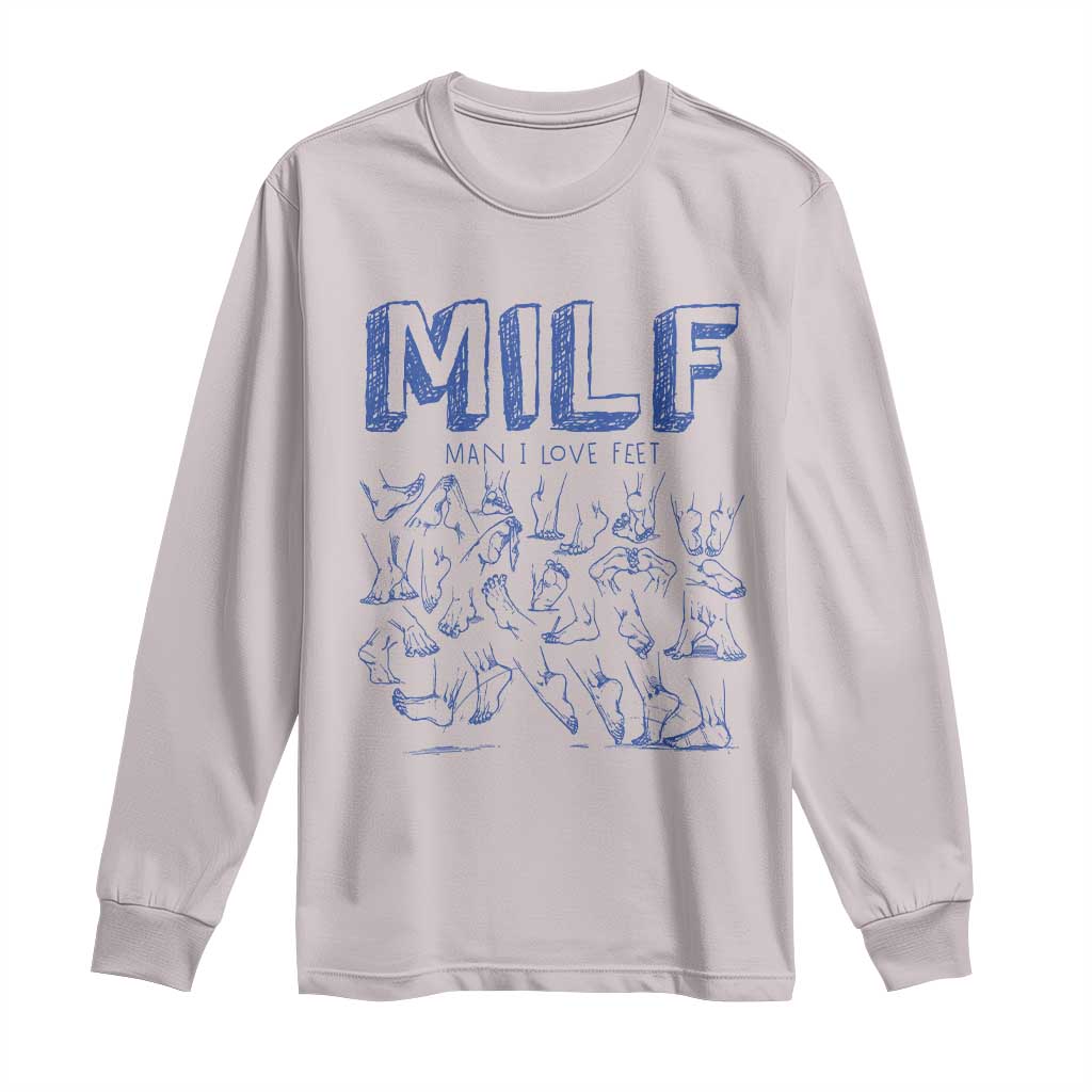 Funny MILF Man I Love Feet Long Sleeve Shirt TS09 Ice Gray Print Your Wear