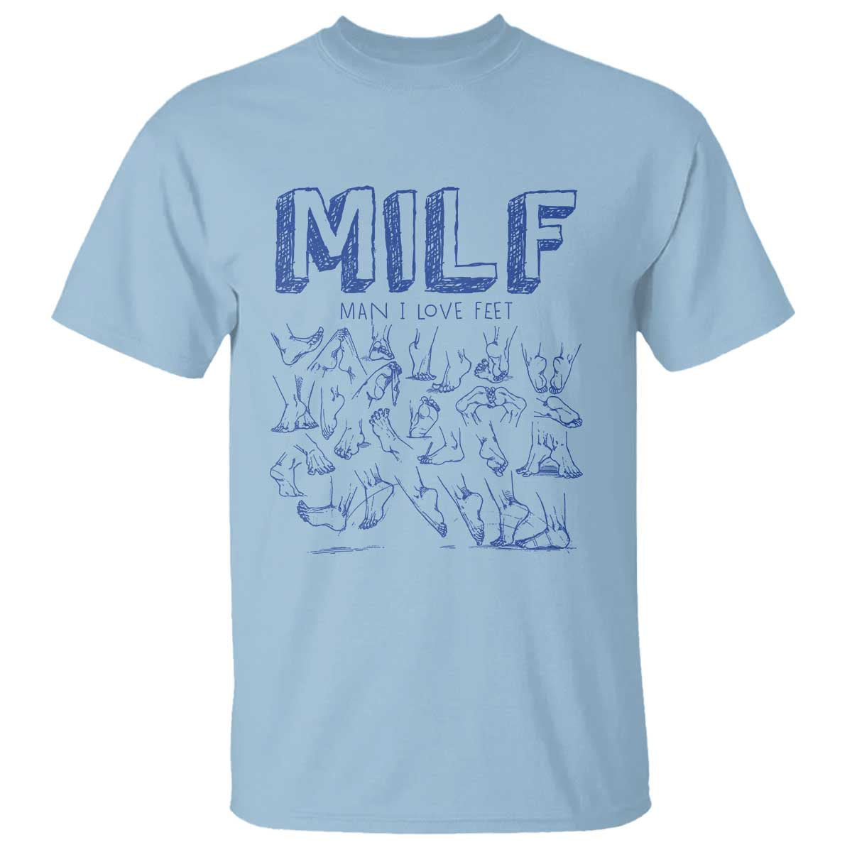 Funny MILF Man I Love Feet T Shirt TS09 Light Blue Print Your Wear