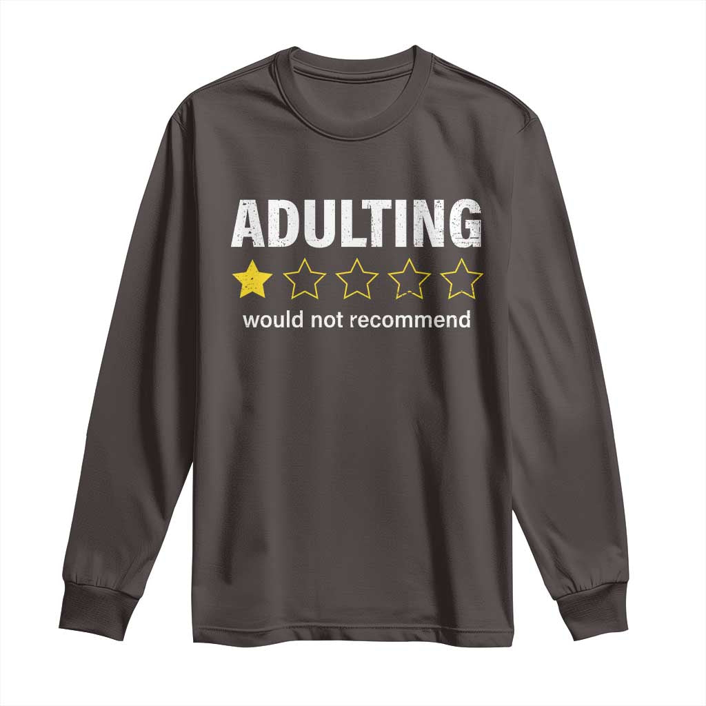 Funny Adulting Would Not Recommend Long Sleeve Shirt TS09 Dark Chocolate Print Your Wear