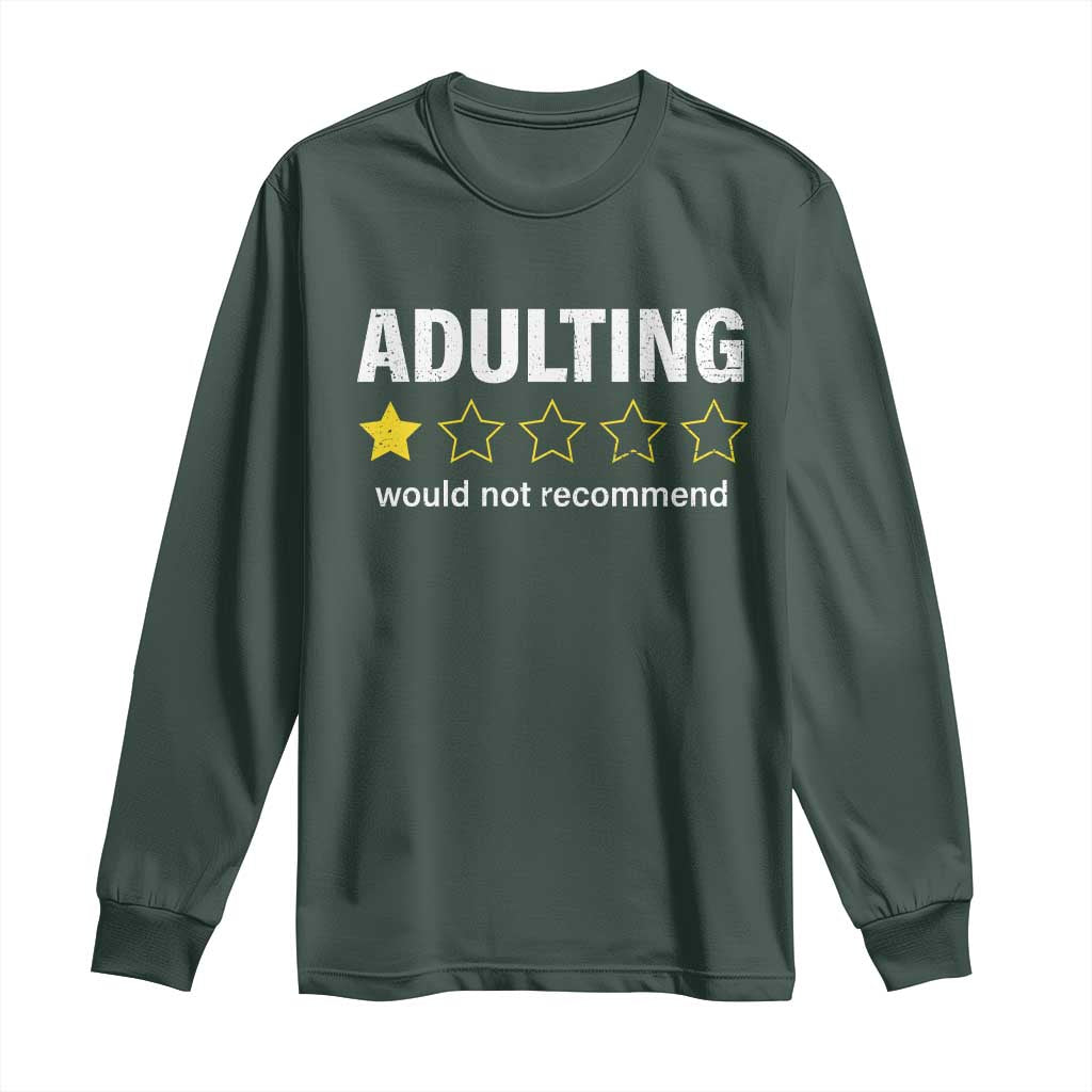 Funny Adulting Would Not Recommend Long Sleeve Shirt TS09 Dark Forest Green Print Your Wear
