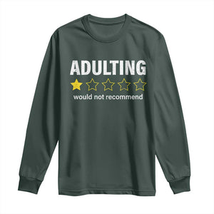 Funny Adulting Would Not Recommend Long Sleeve Shirt TS09 Dark Forest Green Print Your Wear