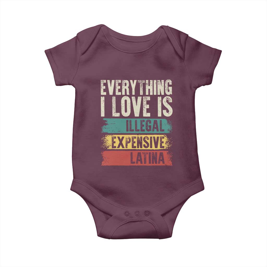 Everything I Love Is Illegal Expensive Or Latina Baby Onesie TS09 Maroon Print Your Wear