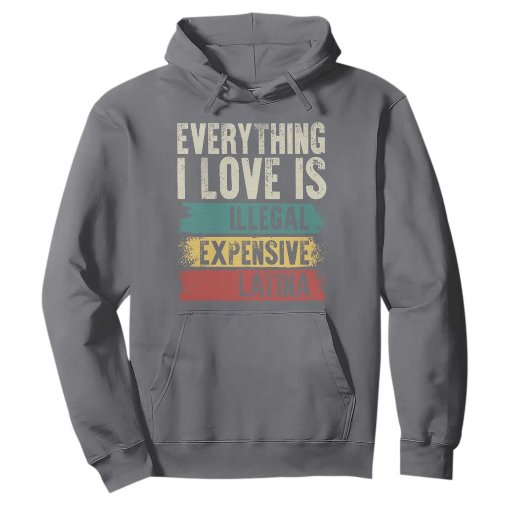 Everything I Love Is Illegal Expensive Or Latina Hoodie TS09 Charcoal Print Your Wear