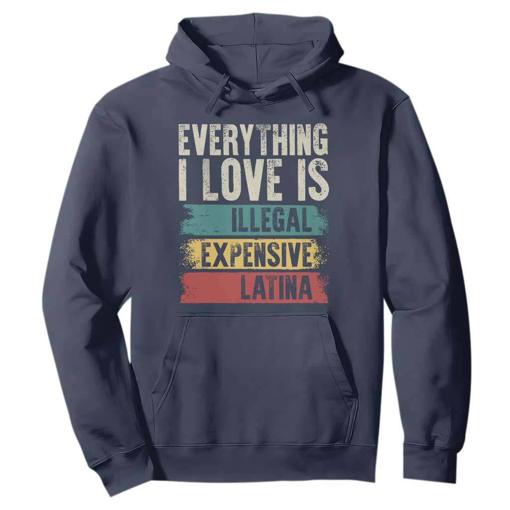 Everything I Love Is Illegal Expensive Or Latina Hoodie TS09 Navy Print Your Wear