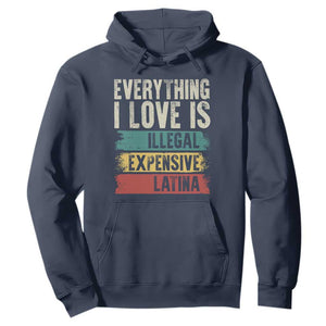 Everything I Love Is Illegal Expensive Or Latina Hoodie TS09 Navy Print Your Wear