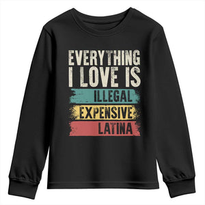 Everything I Love Is Illegal Expensive Or Latina Youth Sweatshirt TS09 Black Print Your Wear