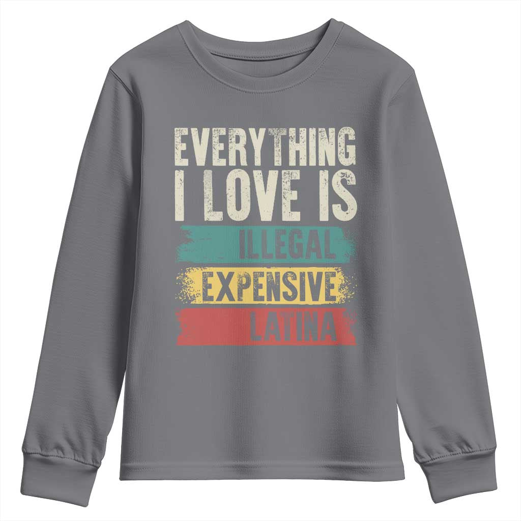 Everything I Love Is Illegal Expensive Or Latina Youth Sweatshirt TS09 Charcoal Print Your Wear