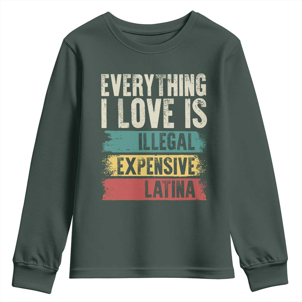 Everything I Love Is Illegal Expensive Or Latina Youth Sweatshirt TS09 Dark Forest Green Print Your Wear