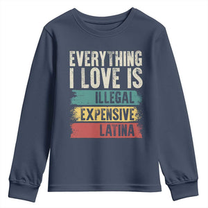 Everything I Love Is Illegal Expensive Or Latina Youth Sweatshirt TS09 Navy Print Your Wear