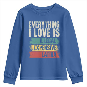 Everything I Love Is Illegal Expensive Or Latina Youth Sweatshirt TS09 Royal Blue Print Your Wear