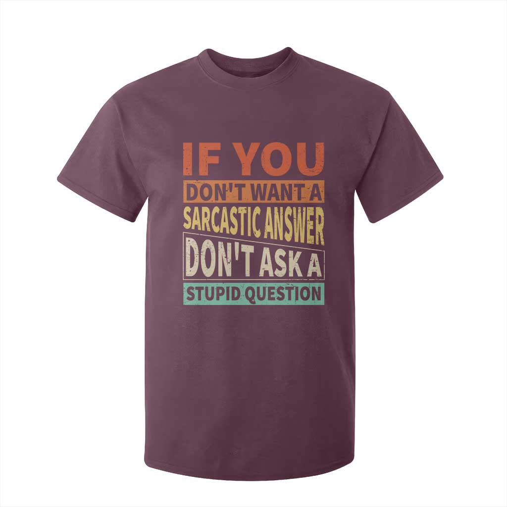 If You Dont Want Sarcastic Answer Don's Ask A Stupid Question T Shirt For Kid TS09 Maroon Print Your Wear