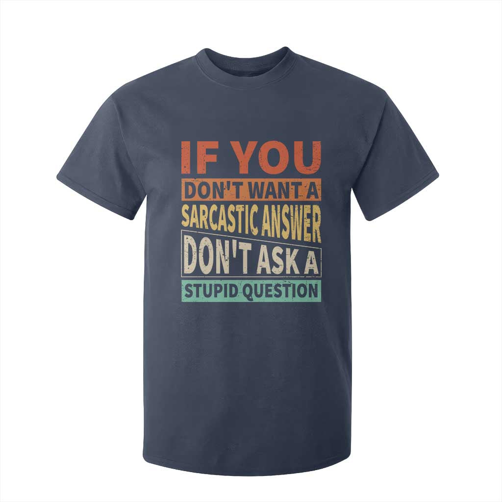 If You Dont Want Sarcastic Answer Don's Ask A Stupid Question T Shirt For Kid TS09 Navy Print Your Wear