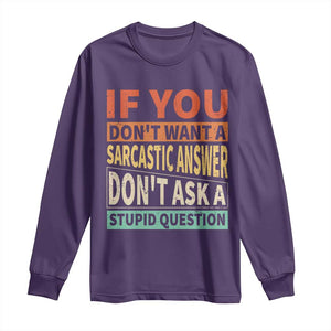 If You Dont Want Sarcastic Answer Don's Ask A Stupid Question Long Sleeve Shirt TS09 Purple Print Your Wear