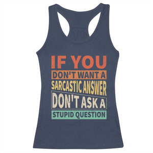 If You Dont Want Sarcastic Answer Don's Ask A Stupid Question Racerback Tank Top TS09 Navy Print Your Wear