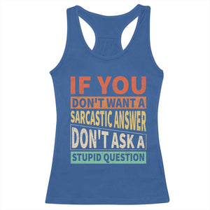 If You Dont Want Sarcastic Answer Don's Ask A Stupid Question Racerback Tank Top TS09 Royal Blue Print Your Wear