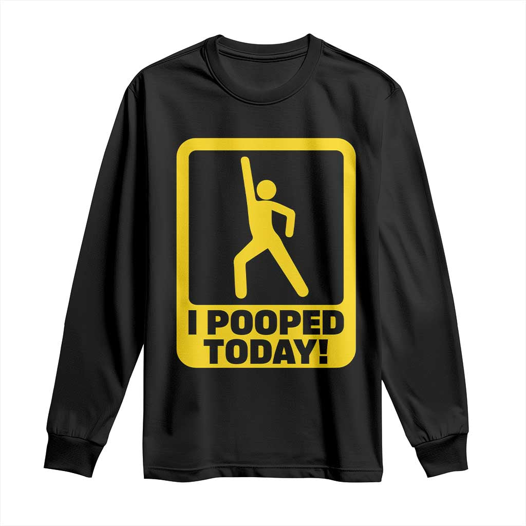 Funny I Pooped Today Long Sleeve Shirt TS09 Black Print Your Wear