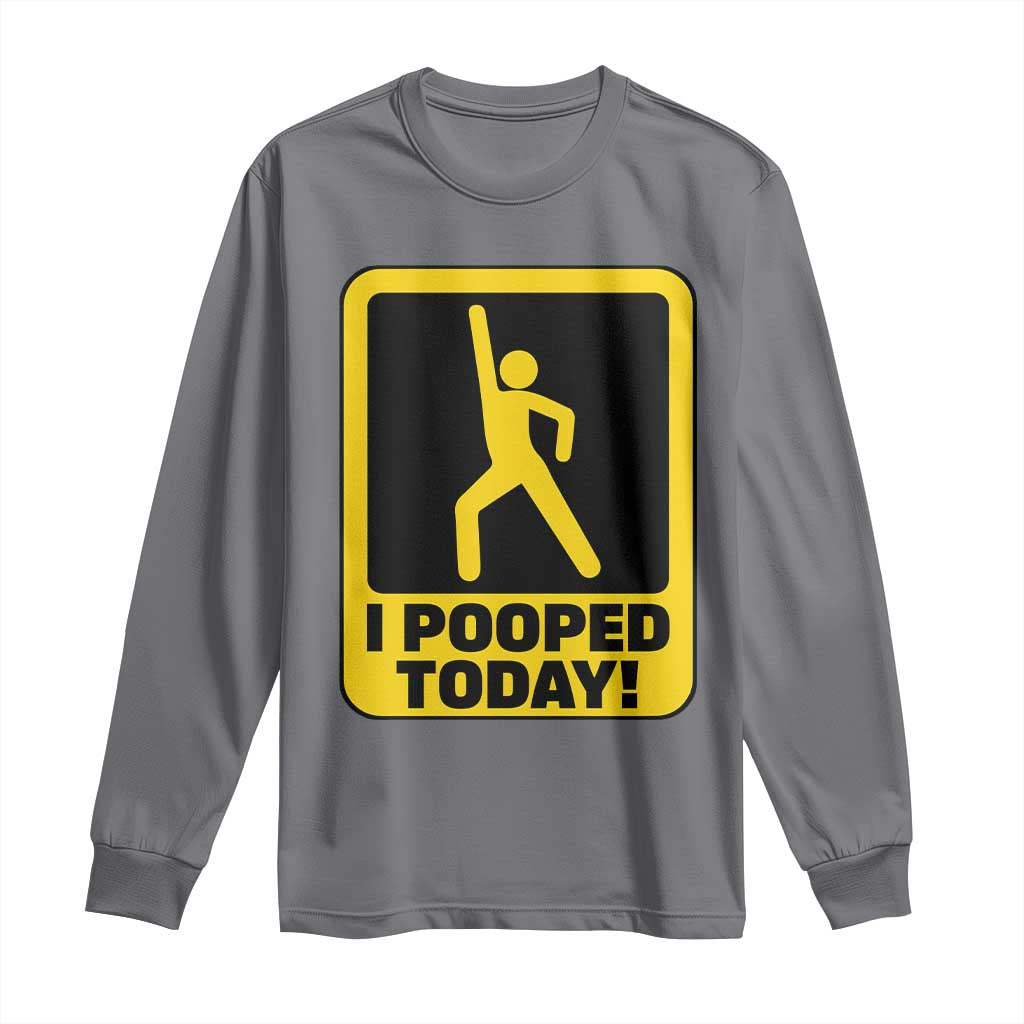 Funny I Pooped Today Long Sleeve Shirt TS09 Charcoal Print Your Wear