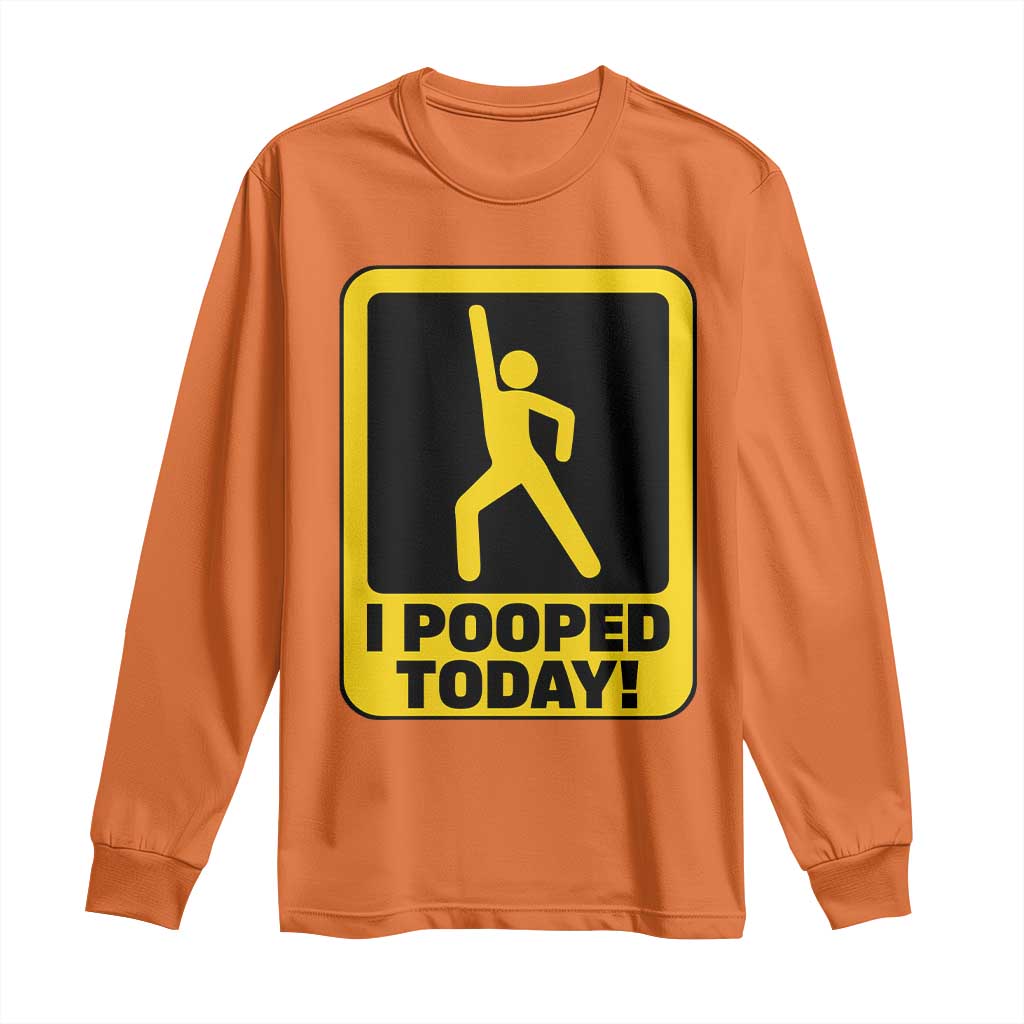 Funny I Pooped Today Long Sleeve Shirt TS09 Orange Print Your Wear