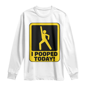 Funny I Pooped Today Long Sleeve Shirt TS09 White Print Your Wear