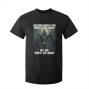 Funny Meme Wolf Alpha T Shirt For Kid Everyone Always Asks What's The Sigma But Not How's The Sigma TS09 Black Print Your Wear