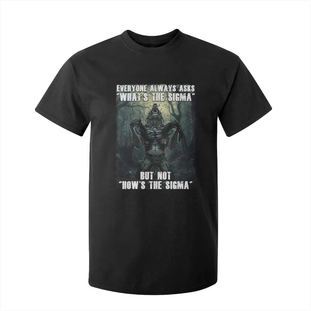 Funny Meme Wolf Alpha T Shirt For Kid Everyone Always Asks What's The Sigma But Not How's The Sigma TS09 Black Print Your Wear