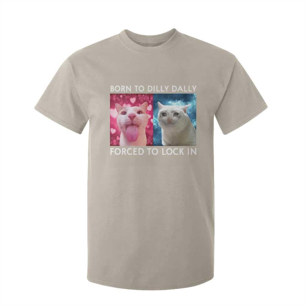 Funny Cat Meme T Shirt For Kid Born To Dilly Dally Forced To Lock In TS09 Sand Print Your Wear