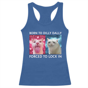 Funny Cat Meme Racerback Tank Top Born To Dilly Dally Forced To Lock In TS09 Royal Blue Print Your Wear