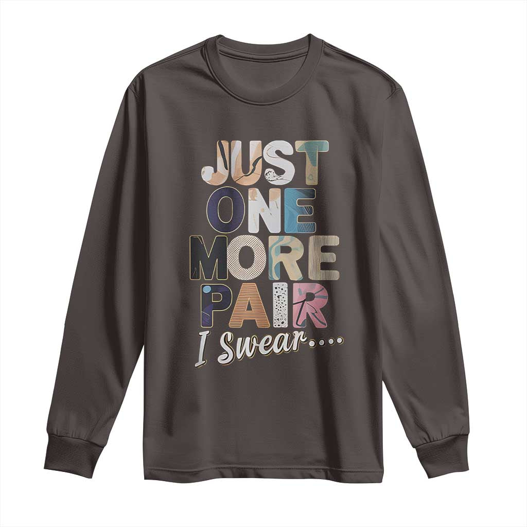 Sneaker Lover Long Sleeve Shirt Just One More Pair I Swear TS09 Dark Chocolate Print Your Wear