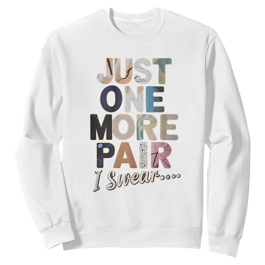 Sneaker Lover Sweatshirt Just One More Pair I Swear TS09 White Print Your Wear